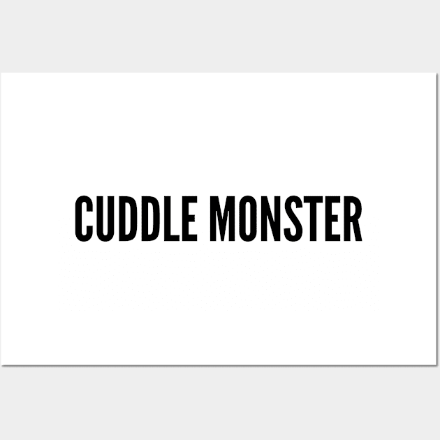 Cute - Cuddle Monster - Cute Slogan Funny Statement Humor Wall Art by sillyslogans